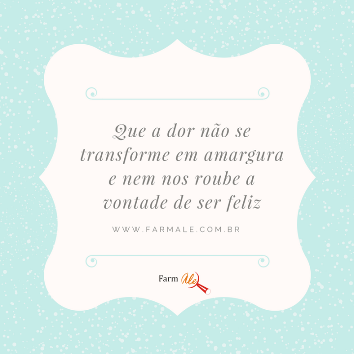 Que a dor não se transforme em amargura